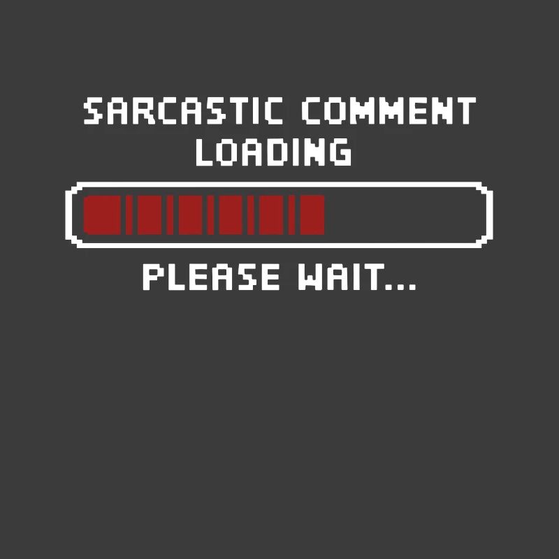Sarcastic comment loading please wait Programmer