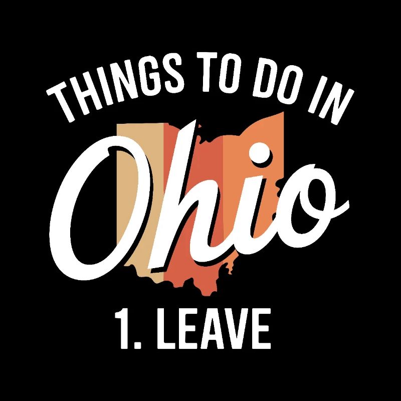Things to do in Ohio 1. Leave Funny Ohio Meme