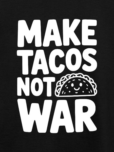 Make Tacos Not War