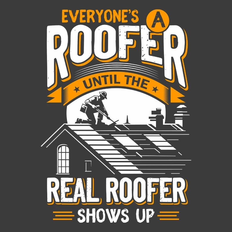 Every roofer until the real one comes Roofer
