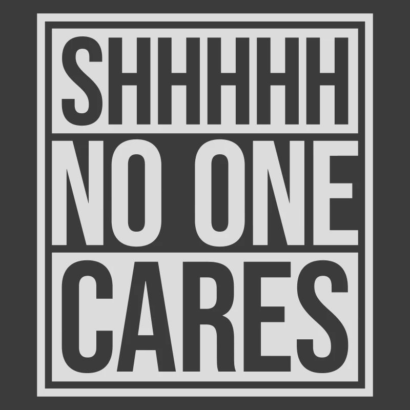 shhh no one cares