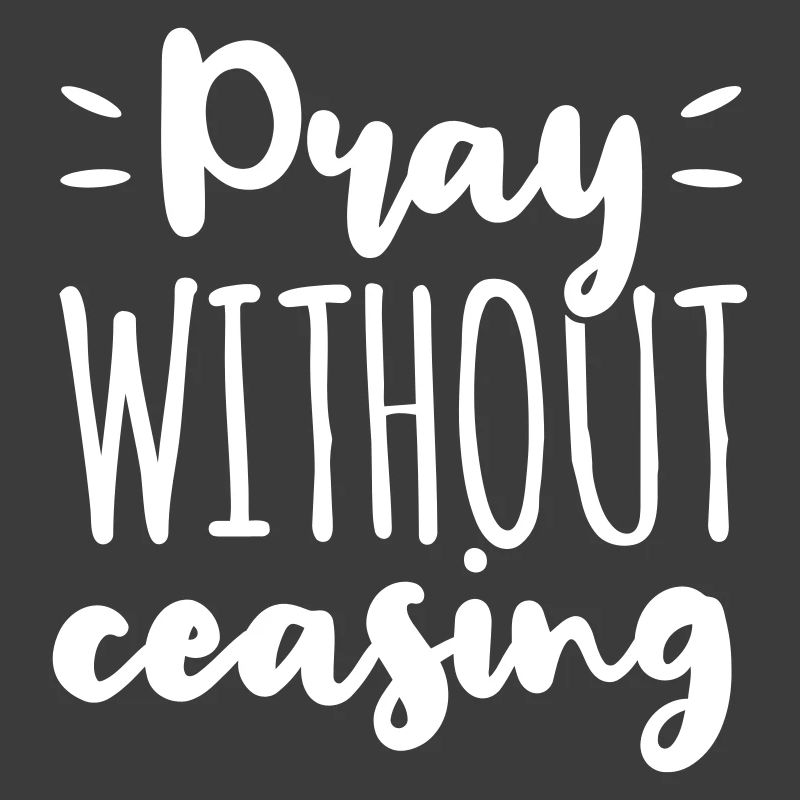 Pray Without Ceasing God Jesus Gift