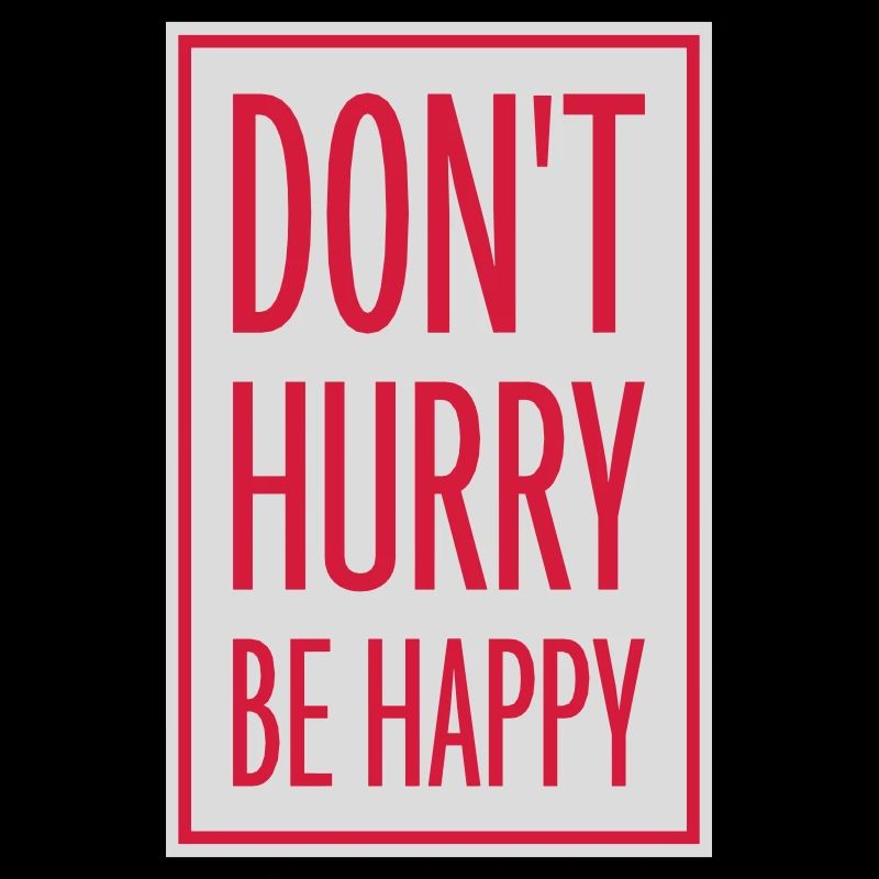 dont hurry be happy