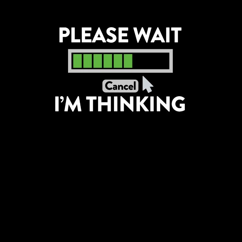 IM Thinking ... PLEASE WAIT!