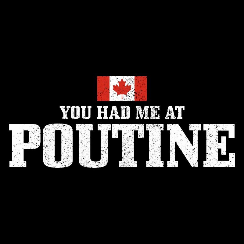 You Had Me At Poutine Canada
