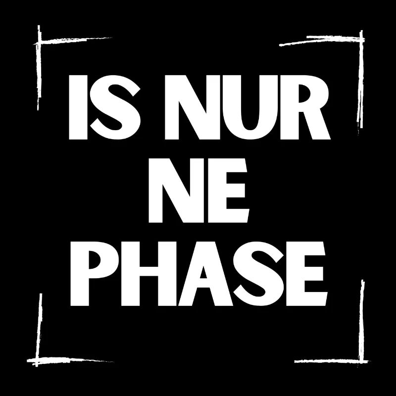 Is nur ne Phase | Shirt, Geschenkidee