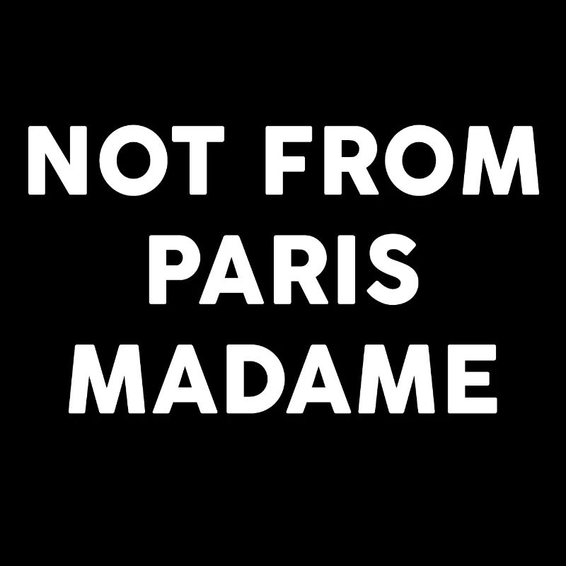 Not From Paris Madame