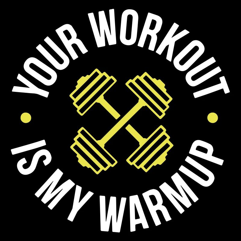 Your Workout is my warmup Program