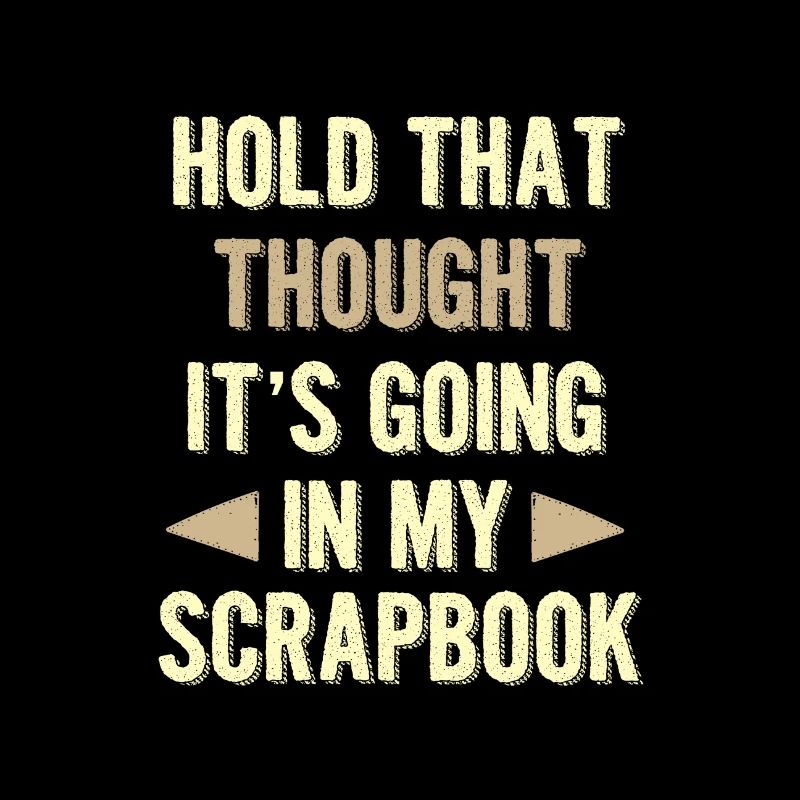 Scrapbooker Gifts Hold That Thought Going In