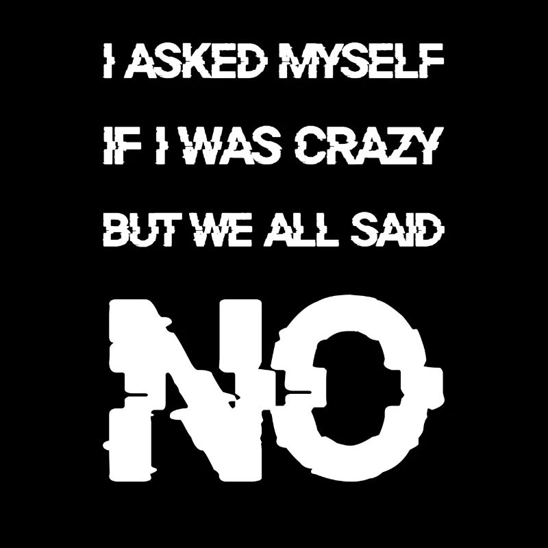 I asked myselfif I was crazy