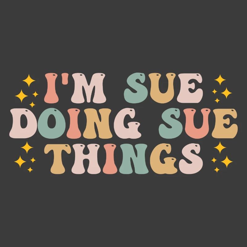 I'm Sue Doing Sue Things - Funny Saying
