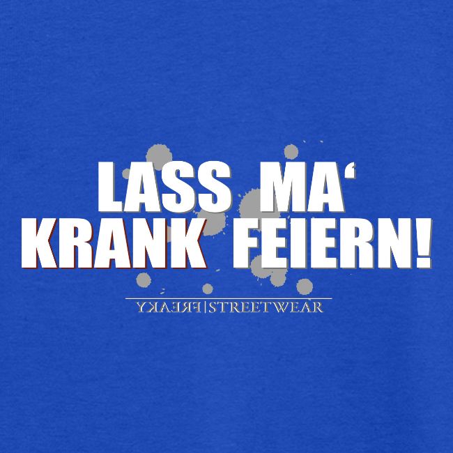 Lass ma krank feiern