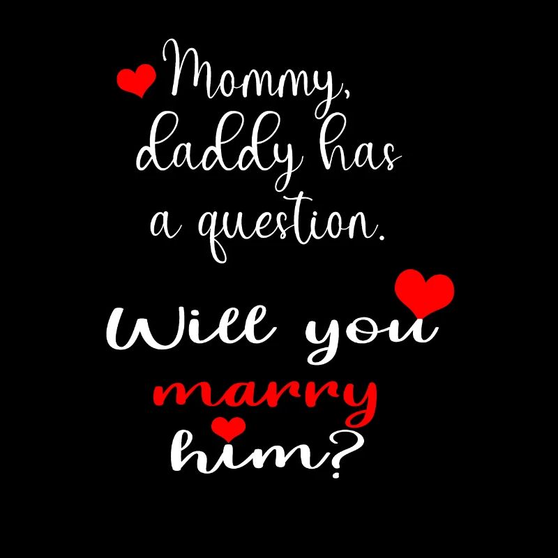 Will you marry daddy? | Application ideas