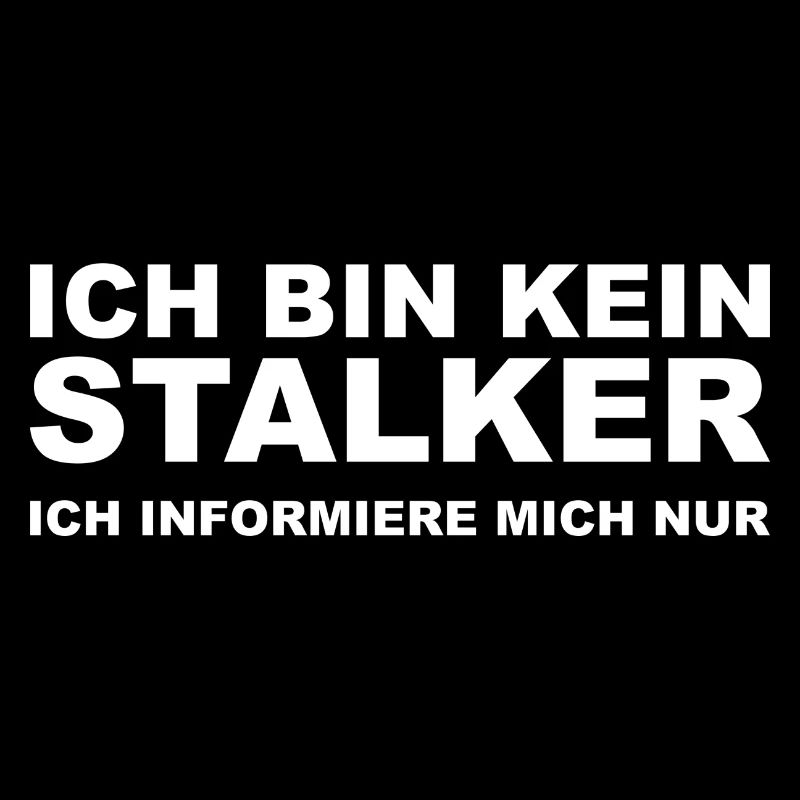 lustiger witziger Spruch Sprüche Geschenk Stalker