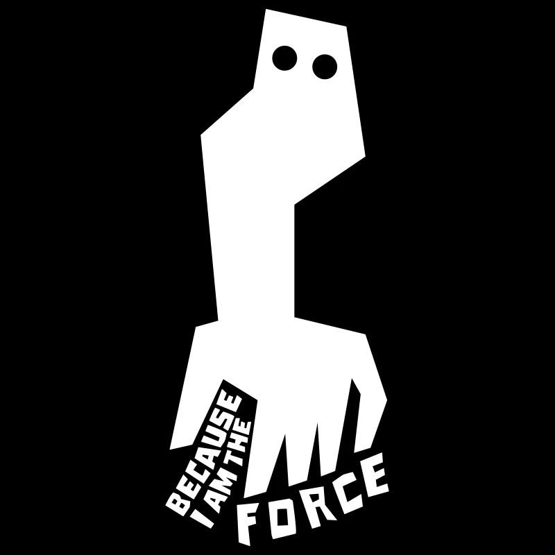 BECAUSE I AM THE FORCE
