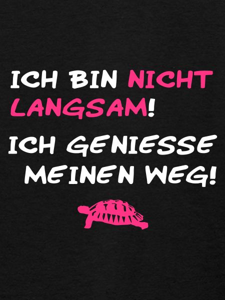 Ich bin nicht langsam.