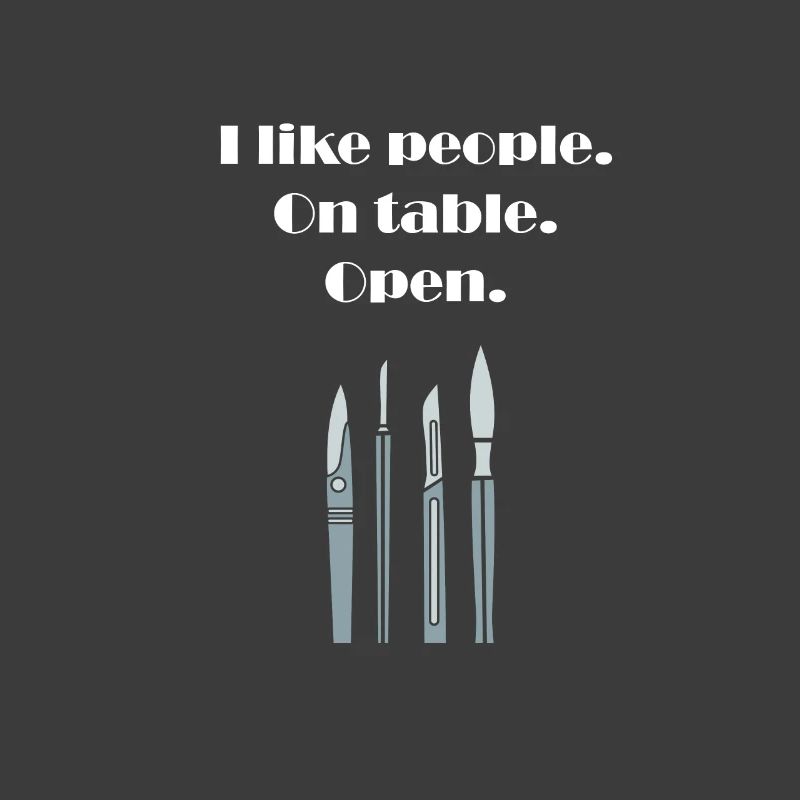 I Like People. On table. Open. Surgeon Scalpel Doc