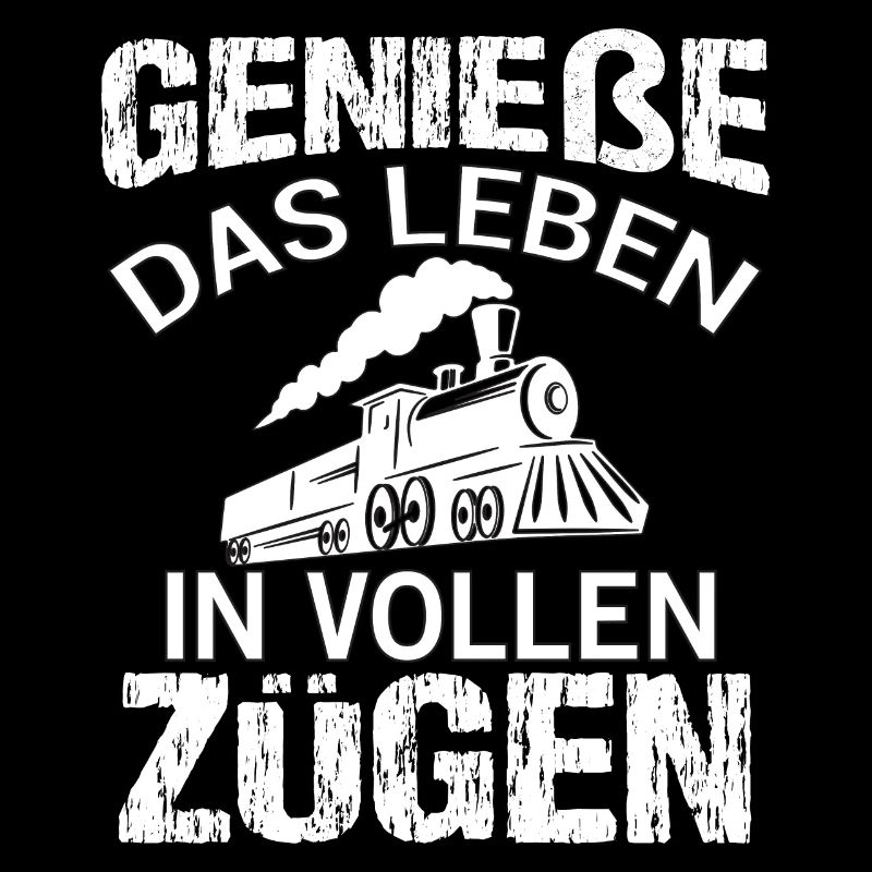 Genieße Das Leben in vollen Zügen Eisenbahn Spruch