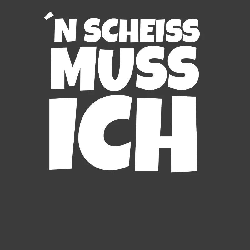 n scheis scheiß muss ich Einen Scheiss Spruch