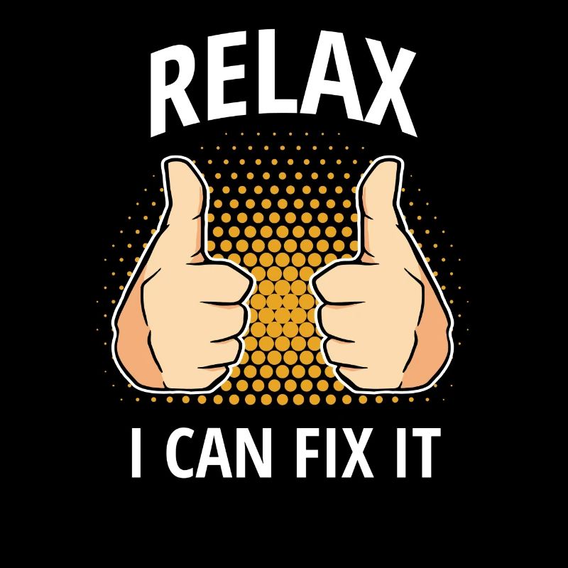 Relax I Can Fix It Father Can Fix Everything