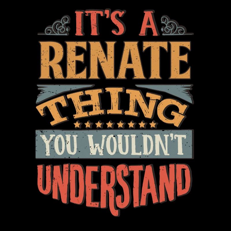 It's A Renate Thing You Wouldnt Understand -