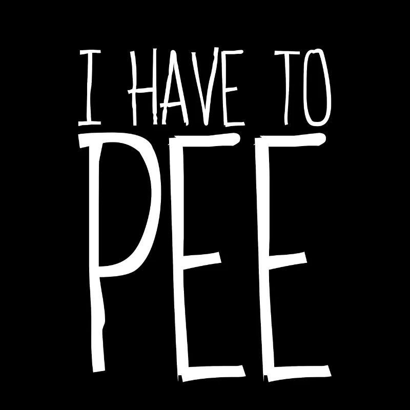 I Have To Pee 8