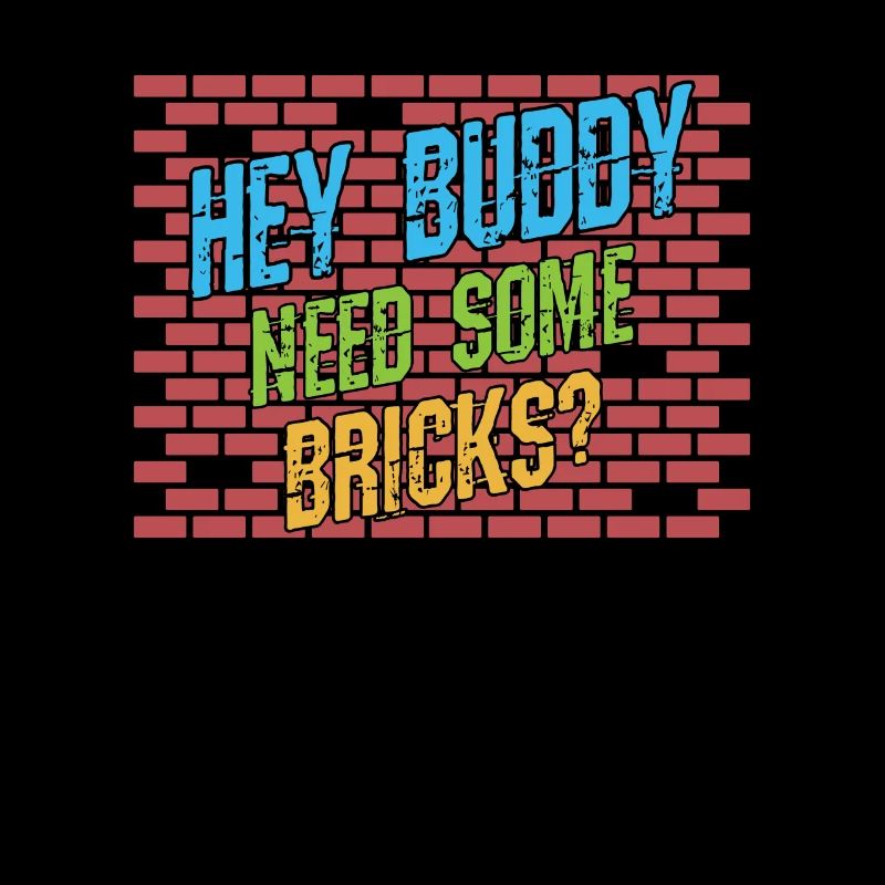 Hey buddy Avez-vous besoin de briques?