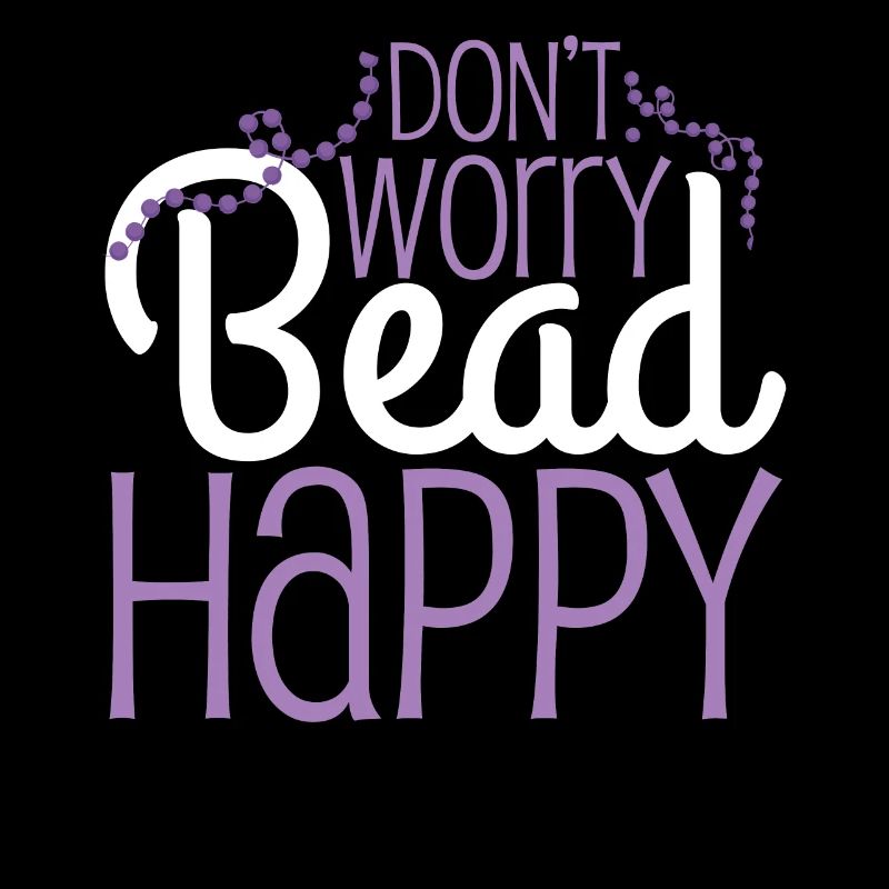 Dont Worry Bead Happy Beading Pun
