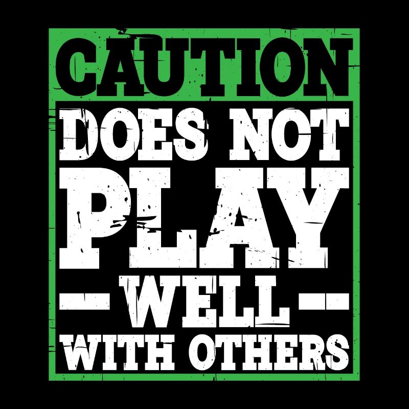 Caution, does not play well with others 31