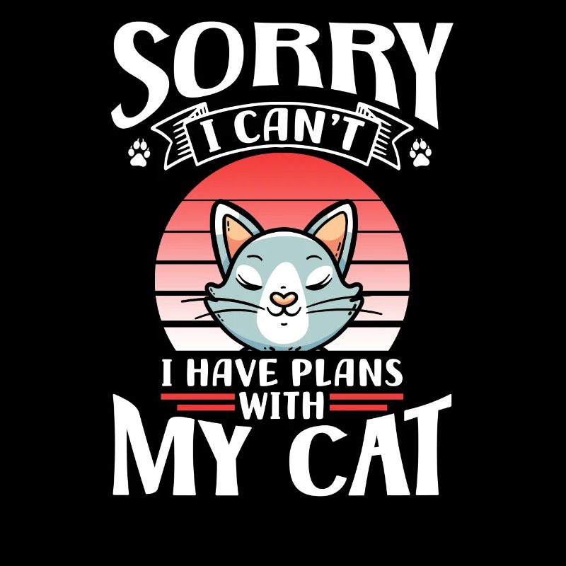 Unfortunately can't I have plans with my cat