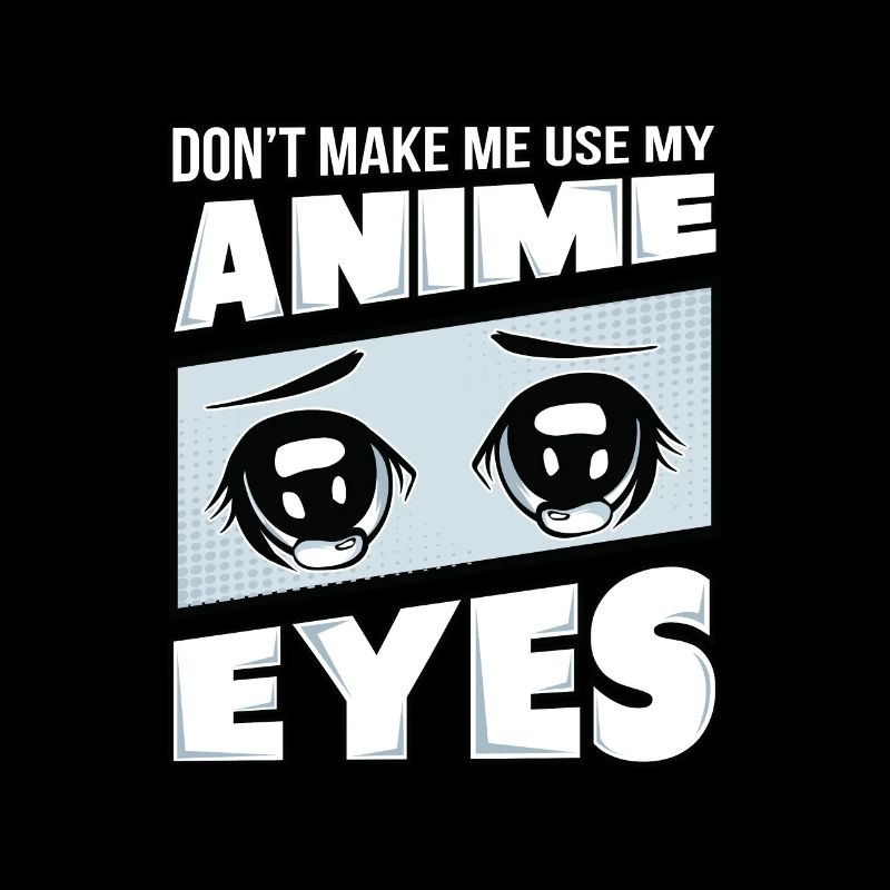 Ne m'obligez pas à utiliser mes yeux d'Anime.