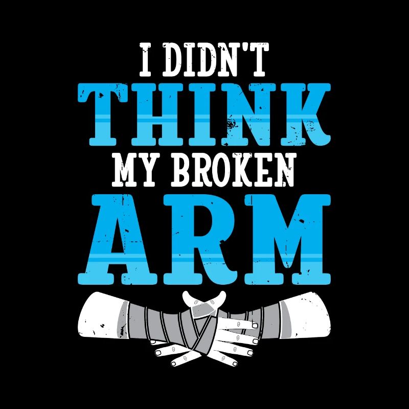 I didnt think my broken arm