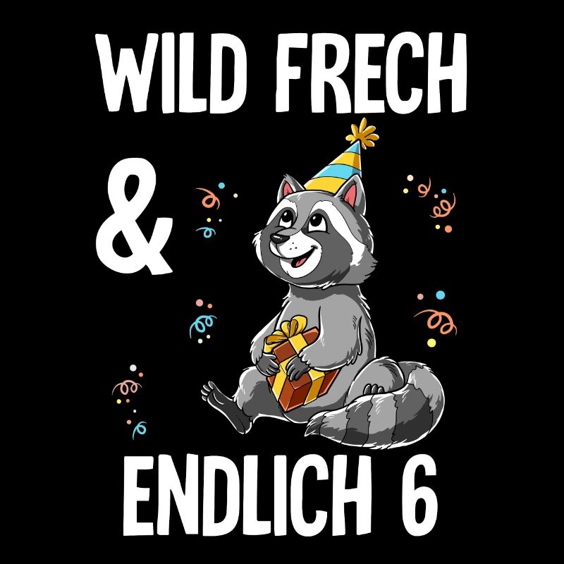 6. Geburtstag Waschbär Wild Frech Und Endlich 6