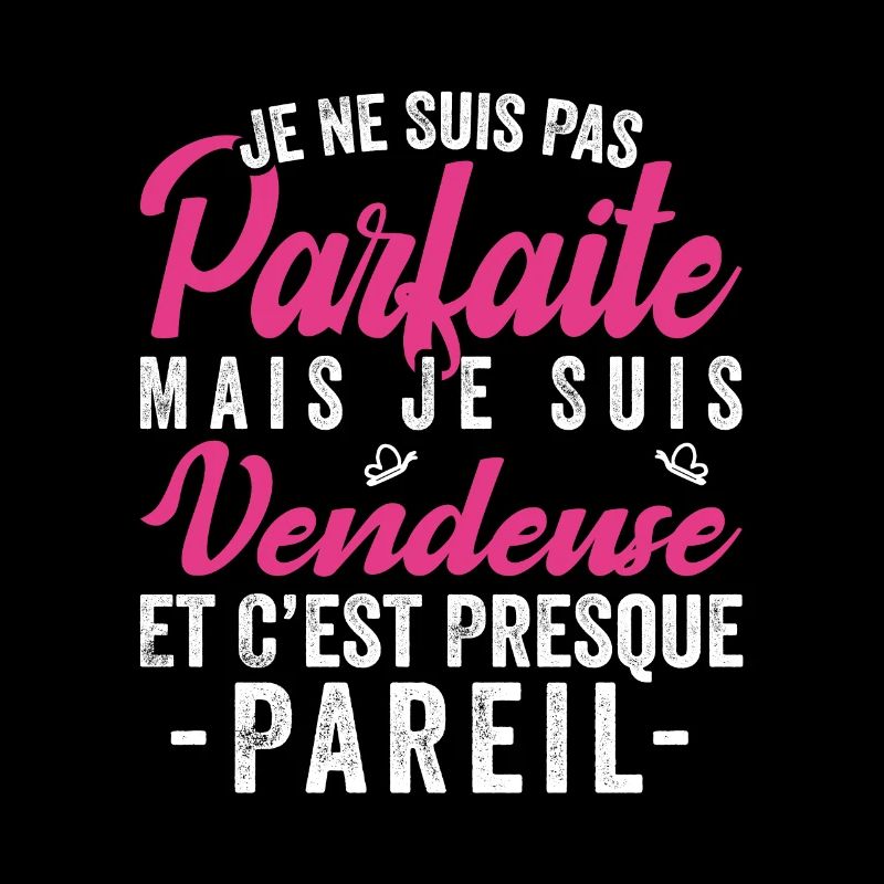 Je Ne Suis Pas Parfaite Mais Je Suis vendeuse