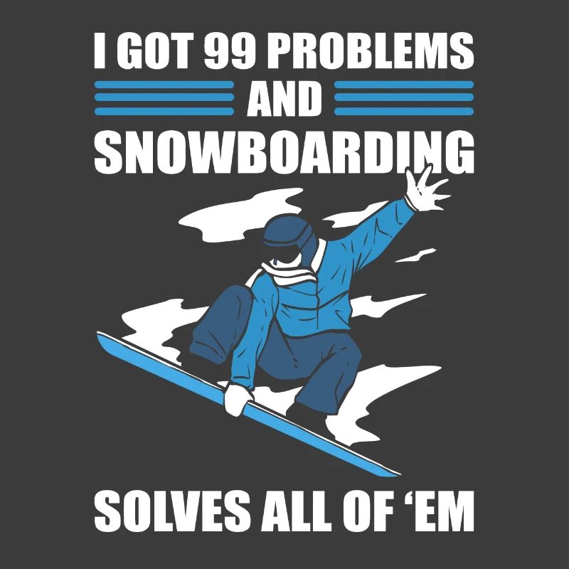 I Got 99 Problems and Snowboarding Solves All Of