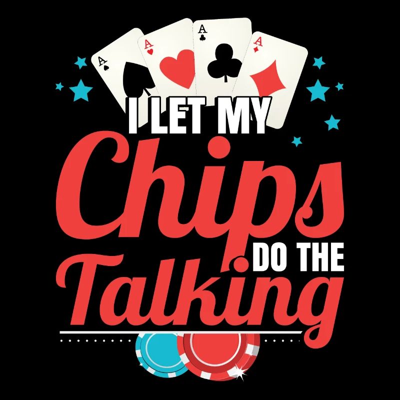 Texas Hold'Em I Let My Chips Do The Talking