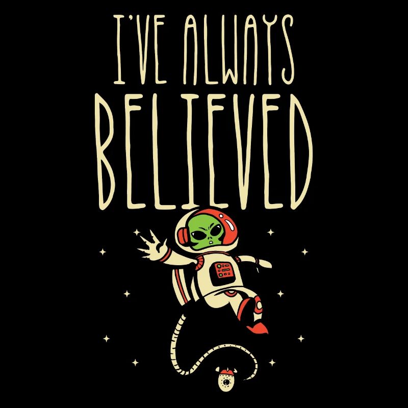I've always believed alien