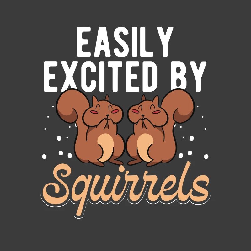 Easily Excited By Squirrels Funny Rodent Cool Fore