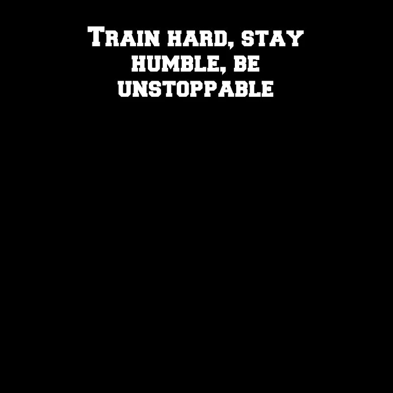 Fitness - Train hard, stay humble, be unstoppable