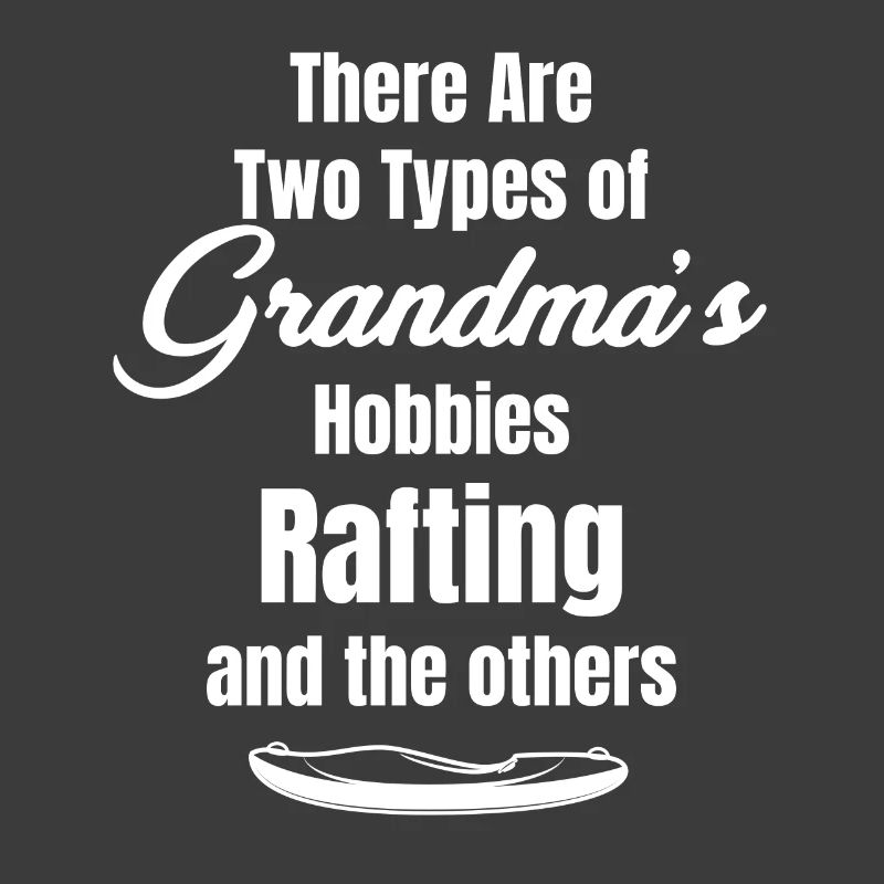 Il existe deux types de passe-temps de mamie : le rafting,