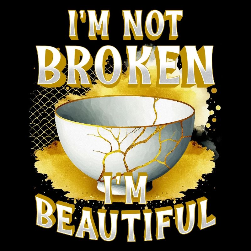 Kintsugi I'm Not Broken I'm Beautiful