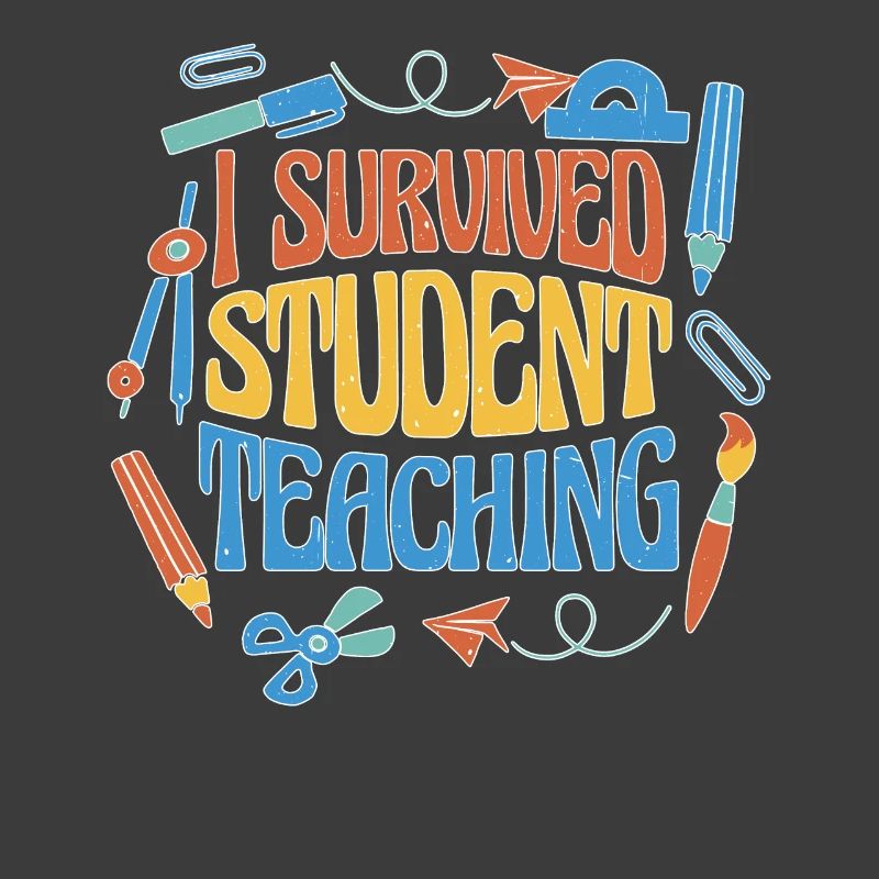 I Survived Student Teaching 6