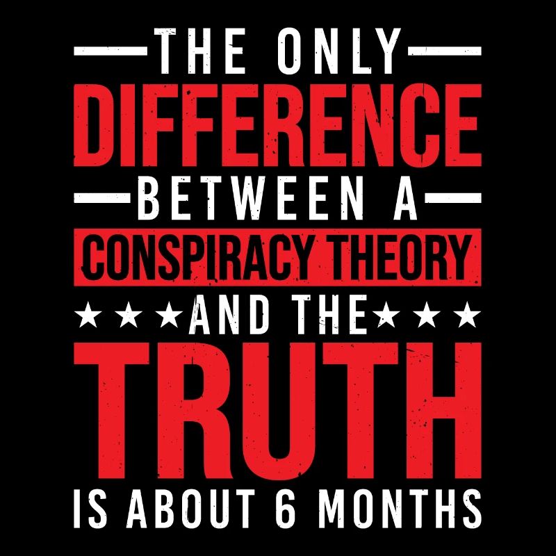 The Only Difference Between A Conspiracy Theory 25