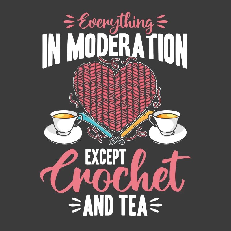 Everything In Moderation Except Crochet and tea