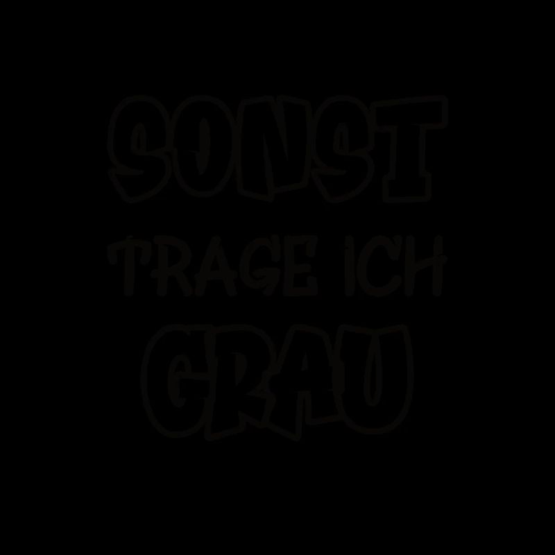 Sonst trage ich grau Spruch Farbe grau