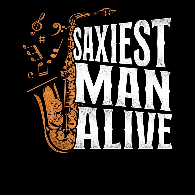 Saxophone Pun Saxiest Man Alive