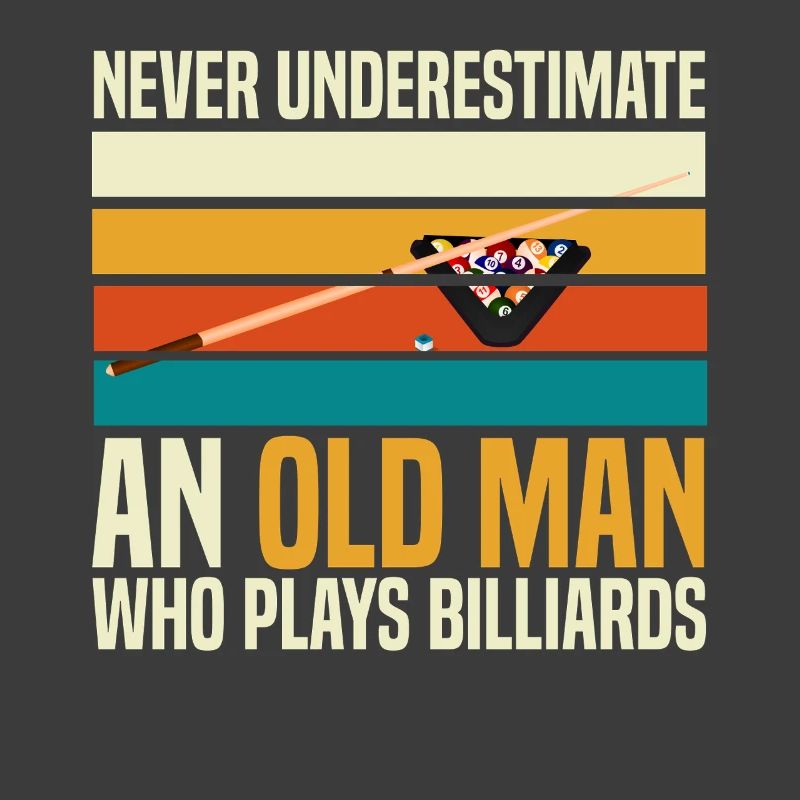 Never Underestimate An Old Man Billiards