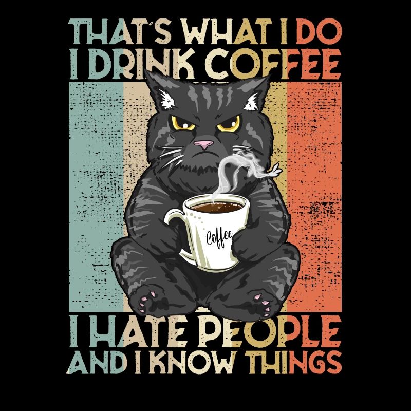 Drink Coffee I Hate People and i know things Cat