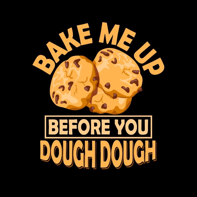 Bake Me Up Before You Dough Dough Baking Cake Coo
