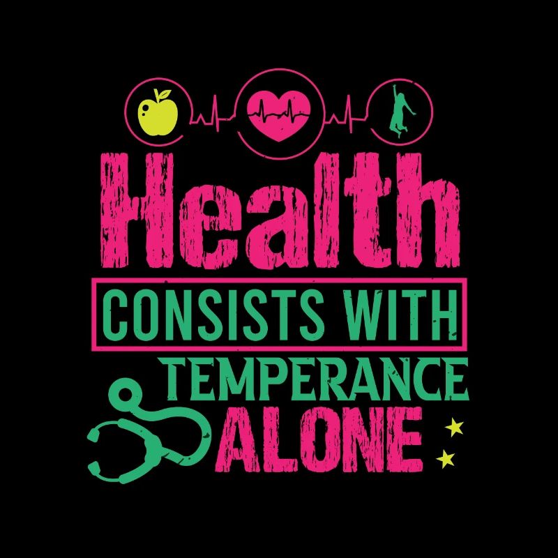 HEALTH CONSISTS WITH TEMPERANCE ALONE